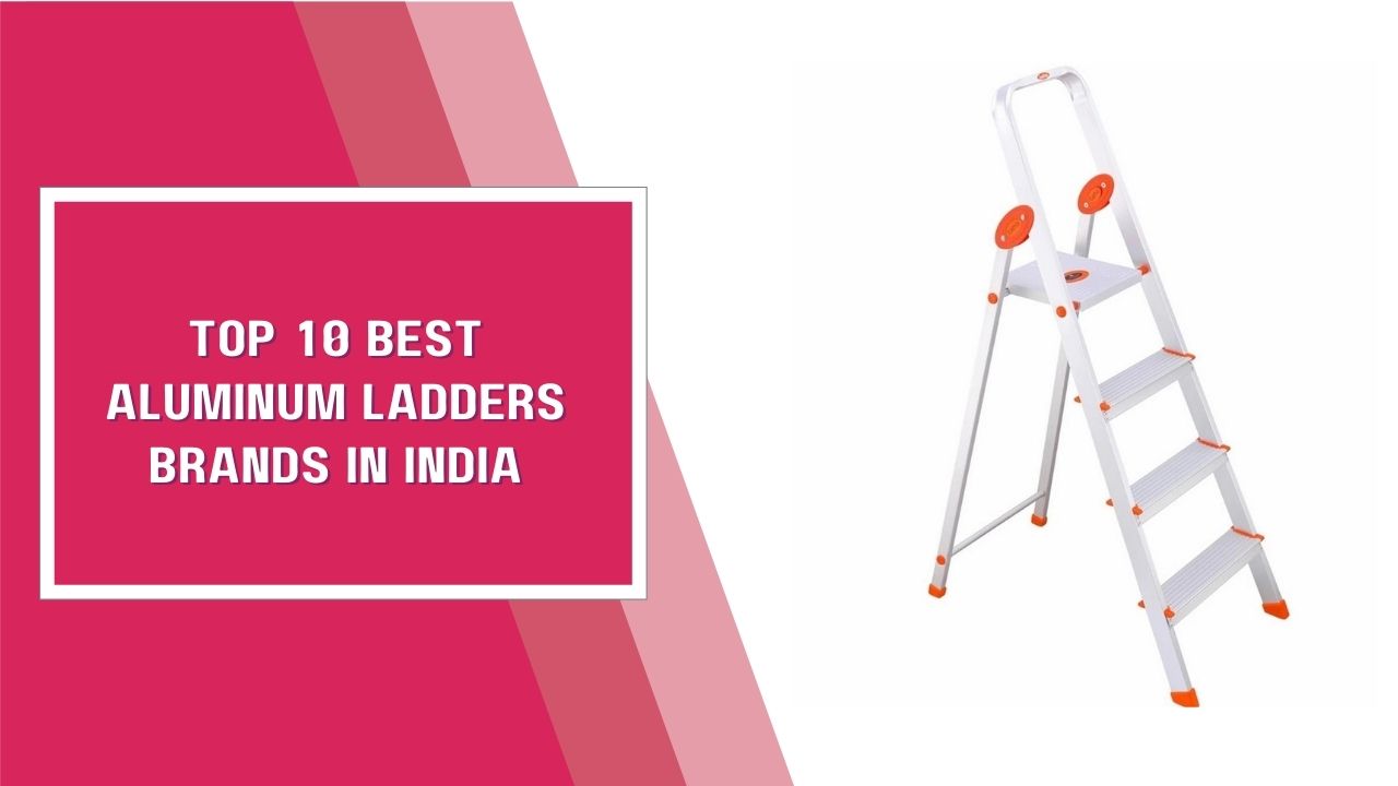 Top 10 Best Aluminum Ladders Brands In India